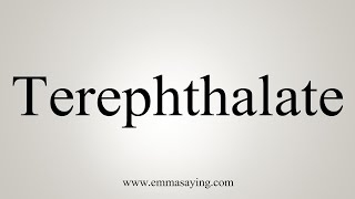 How To Say Terephthalate [upl. by Florrie]