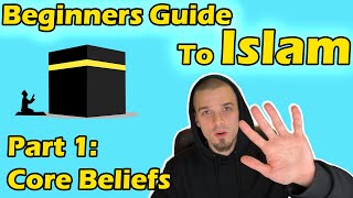 Beginners Guide to Islam Part 1 Core Beliefs [upl. by Fang]