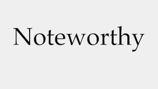 How to Pronounce Noteworthy [upl. by Calbert]