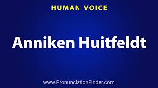 How To Pronounce Anniken Huitfeldt [upl. by Esorbma376]