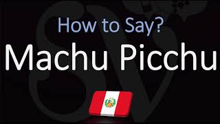 How to Pronounce Machu Picchu CORRECTLY [upl. by Reinaldos]