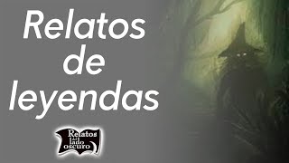 Relatos de leyendas  Relatos del lado oscuro [upl. by Shutz]