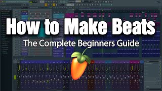 HOW TO MAKE BEATS  The Complete Beginners Guide FL Studio 20 [upl. by Drusilla]