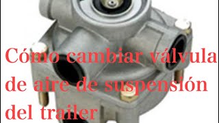 Cómo cambiar válvula de aire de suspensión del trailer [upl. by Dunkin784]