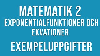 Matematik 2  Exponentialfunktioner och ekvationer  exempeluppgifter [upl. by Armbrecht]