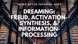 Dreaming Freud ActivationSynthesis amp Information Processing Intro Psych Tutorial 107 [upl. by Nawak]