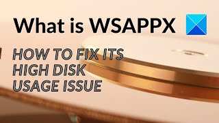 What is WSAPPX and how to fix its High Disk Usage Issue [upl. by Aara442]