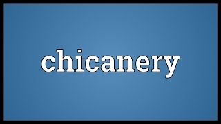 Chicanery Meaning [upl. by Yanahs]