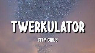 City Girls  Twerkulator Lyrics [upl. by Hurwitz]