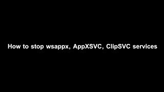 How to stop windows processes wsappx AppX Client License Service etc Fastest and Easiest Way [upl. by Sirad]