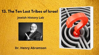 13 The Ten Lost Tribes of Israel Jewish History Lab [upl. by Issak32]