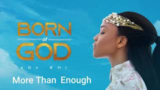 Ada Ehi  More Than Enough  BORN OF GOD [upl. by Eerolam]