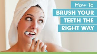 How To Brush Your Teeth The Right Way [upl. by Carvey919]